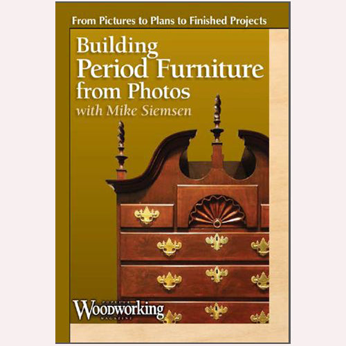 Building Period Furniture from Photos Video Download Popular Woodworking