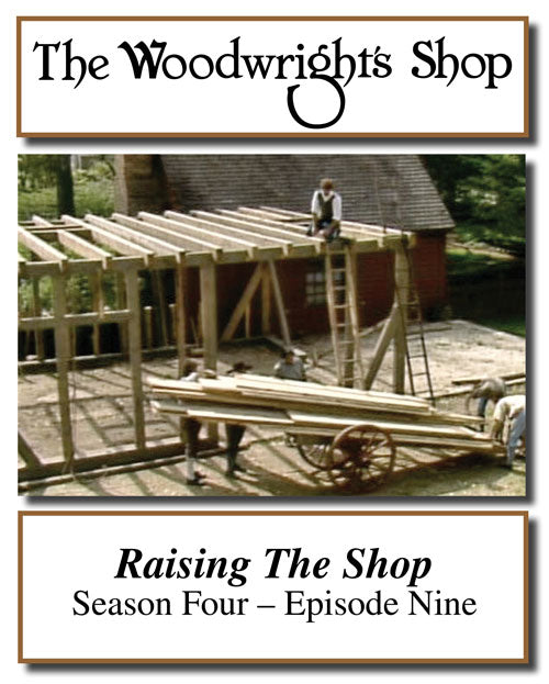 The Woodwright's Shop, Season 4, Episode 9 - Raising the Shop Video Download