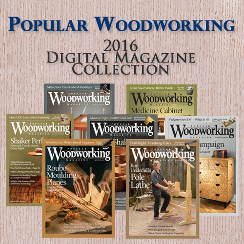 Popular Woodworking 2016 Digital Magazine Collection