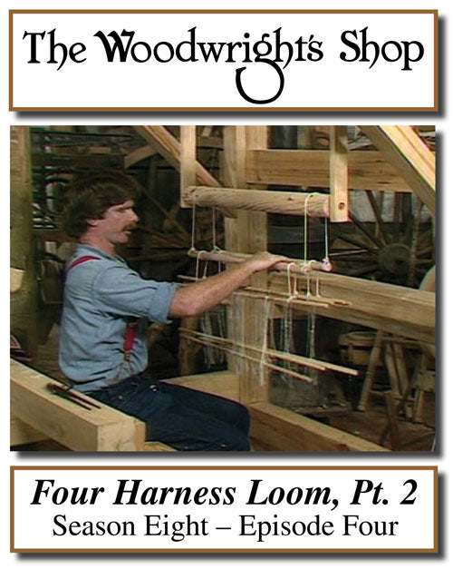 The Woodwright's Shop, Season 8, Episode 4 - The Four Harness Loom Pt. 2 Video Download
