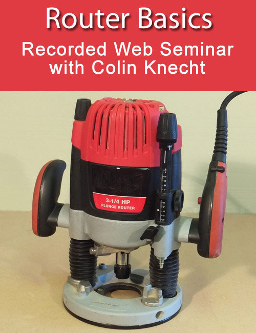Router Basics with Colin Knecht Web Seminar Download – Popular Woodworking