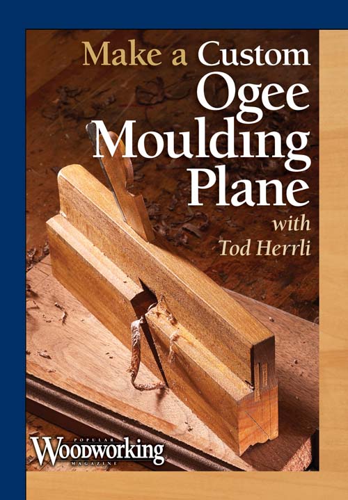 Making a Custom Ogee Moulding Plane with Tod Herrli Video Download
