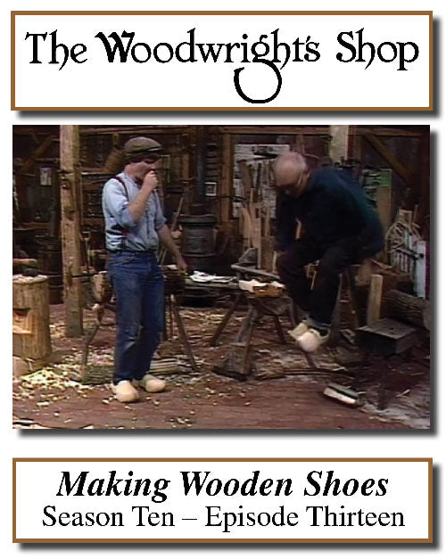 The Woodwright's Shop, Season 10, Episode 13 - Making Wooden Shoes Video Download