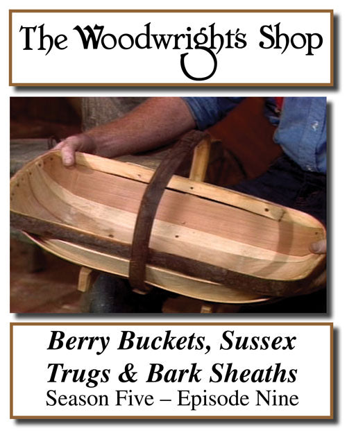 The Woodwright's Shop, Season 5, Episode 9 - Berry Buckets, Sussex Trugs and Bark Sheaths Video Download